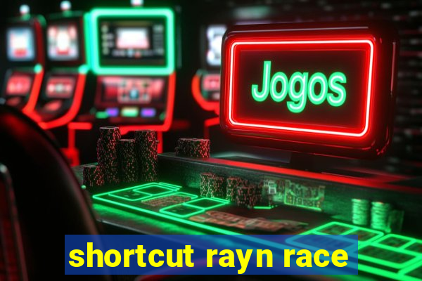 shortcut rayn race