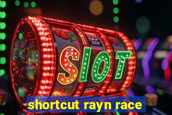 shortcut rayn race