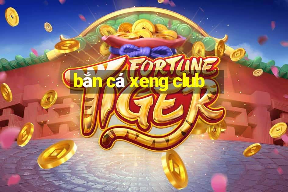 bắn cá xeng club