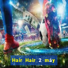 Hair Hair 2 máy đánh bạc