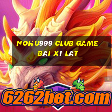 Nohu999 Club Game Bài Xì Lát