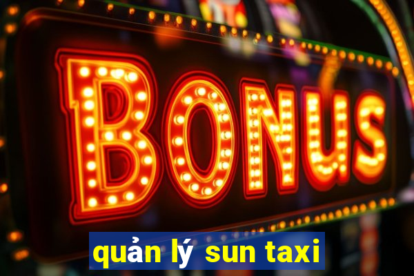 quản lý sun taxi