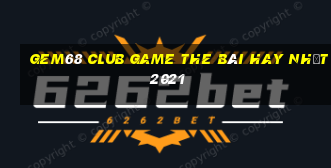 Gem68 Club Game The Bài Hay Nhất 2021