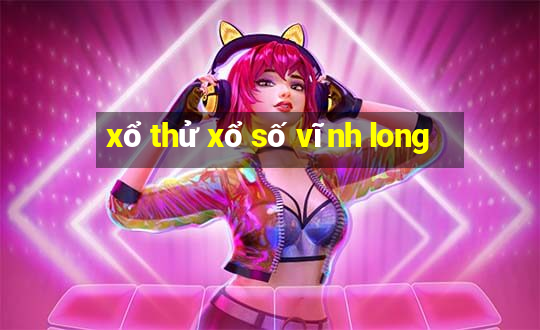 xổ thử xổ số vĩnh long