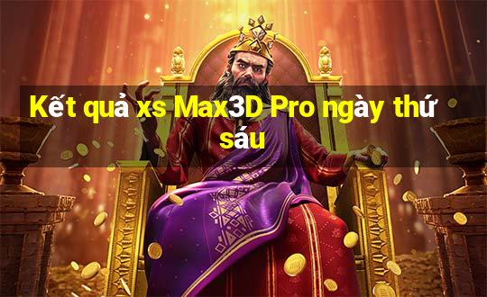 Kết quả xs Max3D Pro ngày thứ sáu