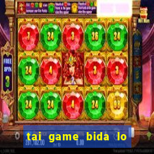 tai game bida lo mien phi