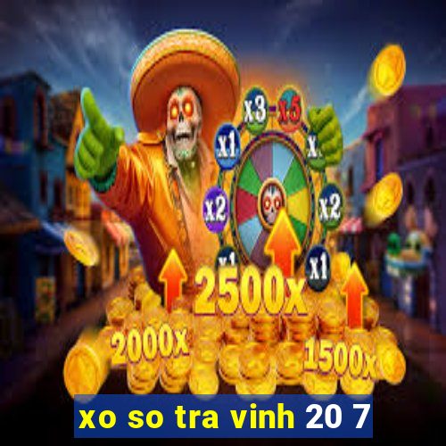 xo so tra vinh 20 7