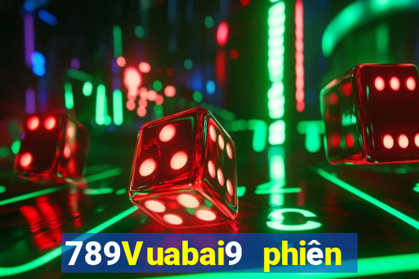 789Vuabai9 phiên bản mới nhất