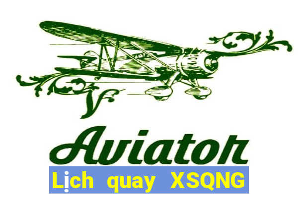 Lịch quay XSQNG Thứ 2