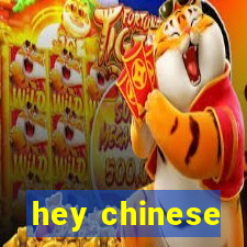 hey chinese