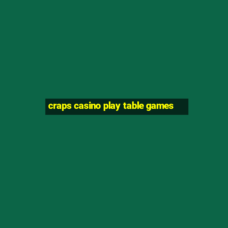 craps casino play table games