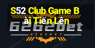 S52 Club Game Bài Tiến Lên