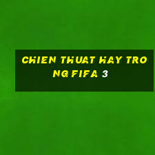 chien thuat hay trong fifa 3