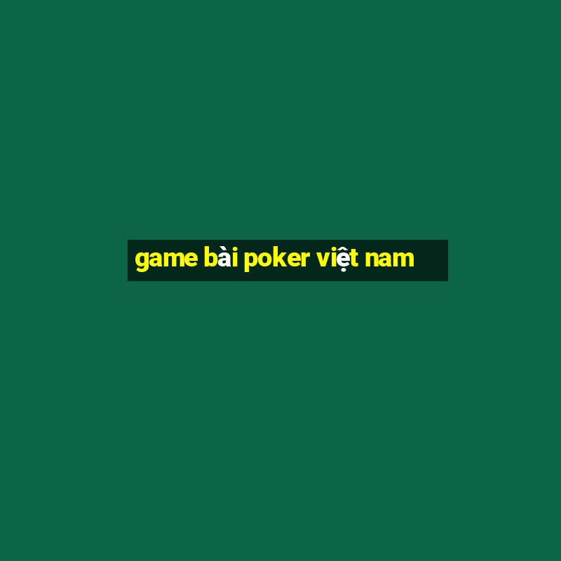 game bài poker việt nam