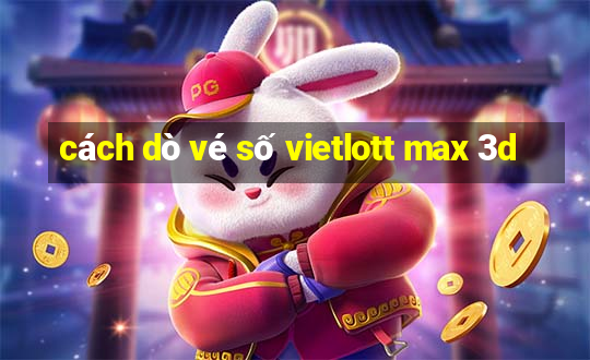 cách dò vé số vietlott max 3d