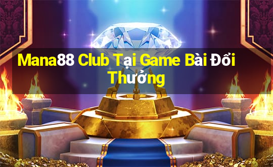 Mana88 Club Tại Game Bài Đổi Thưởng