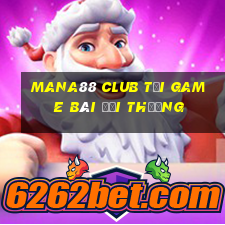 Mana88 Club Tại Game Bài Đổi Thưởng