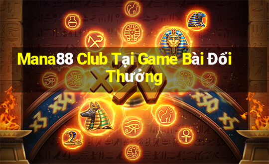 Mana88 Club Tại Game Bài Đổi Thưởng