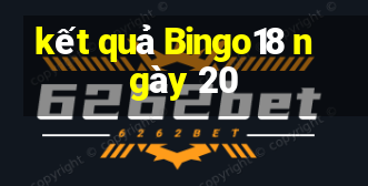 kết quả Bingo18 ngày 20