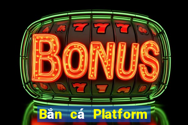 Bắn cá Platform đặt cược