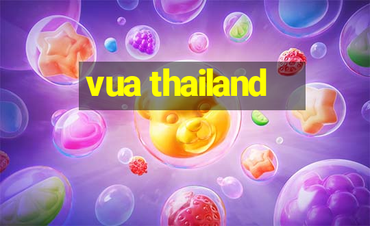 vua thailand