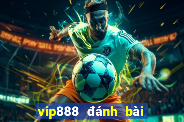 vip888 đánh bài đổi thưởng