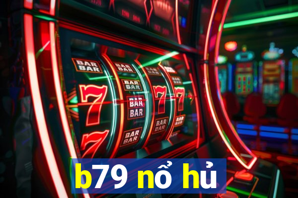 b79 nổ hủ