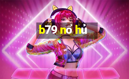 b79 nổ hủ