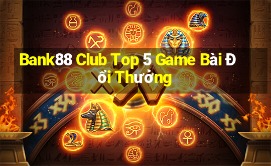 Bank88 Club Top 5 Game Bài Đổi Thưởng