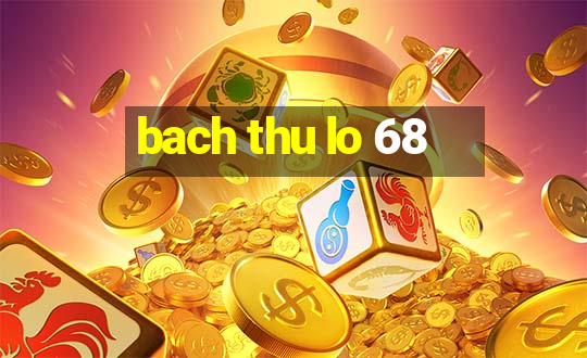 bach thu lo 68