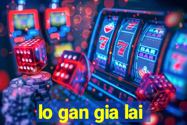 lo gan gia lai