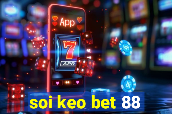 soi keo bet 88