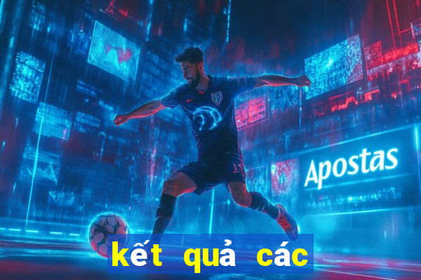 kết quả các trận bóng đá đêm qua