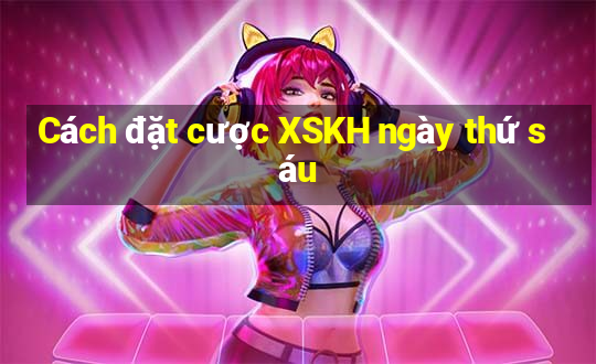 Cách đặt cược XSKH ngày thứ sáu