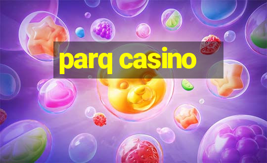 parq casino