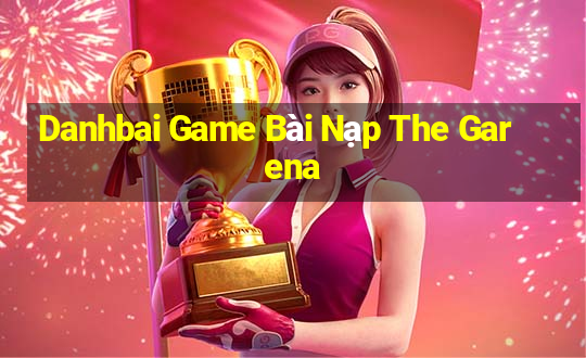 Danhbai Game Bài Nạp The Garena