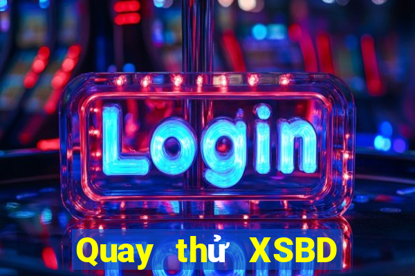 Quay thử XSBD ngày 28