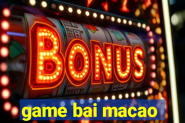 game bai macao