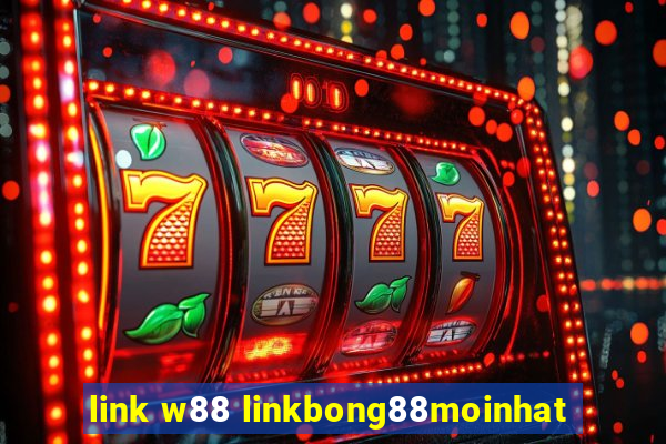 link w88 linkbong88moinhat