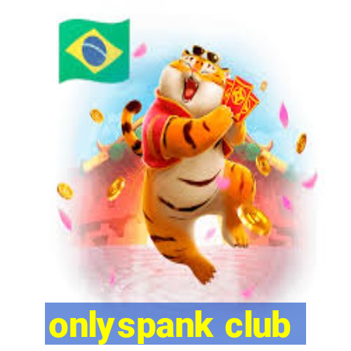 onlyspank club