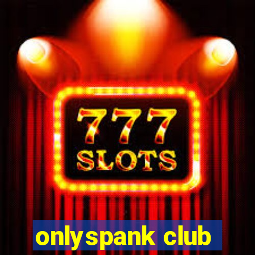 onlyspank club