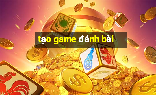 tạo game đánh bài