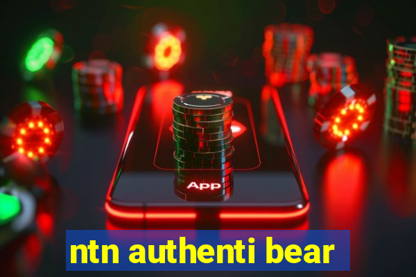 ntn authenti bear