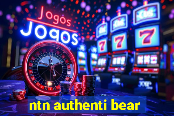 ntn authenti bear