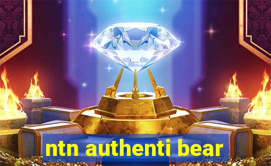 ntn authenti bear