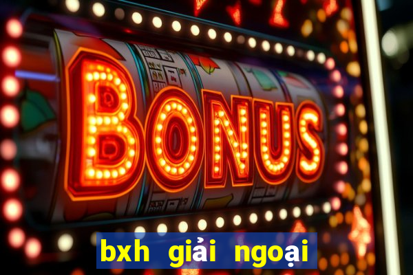 bxh giải ngoại hạng anh