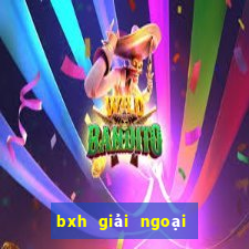 bxh giải ngoại hạng anh