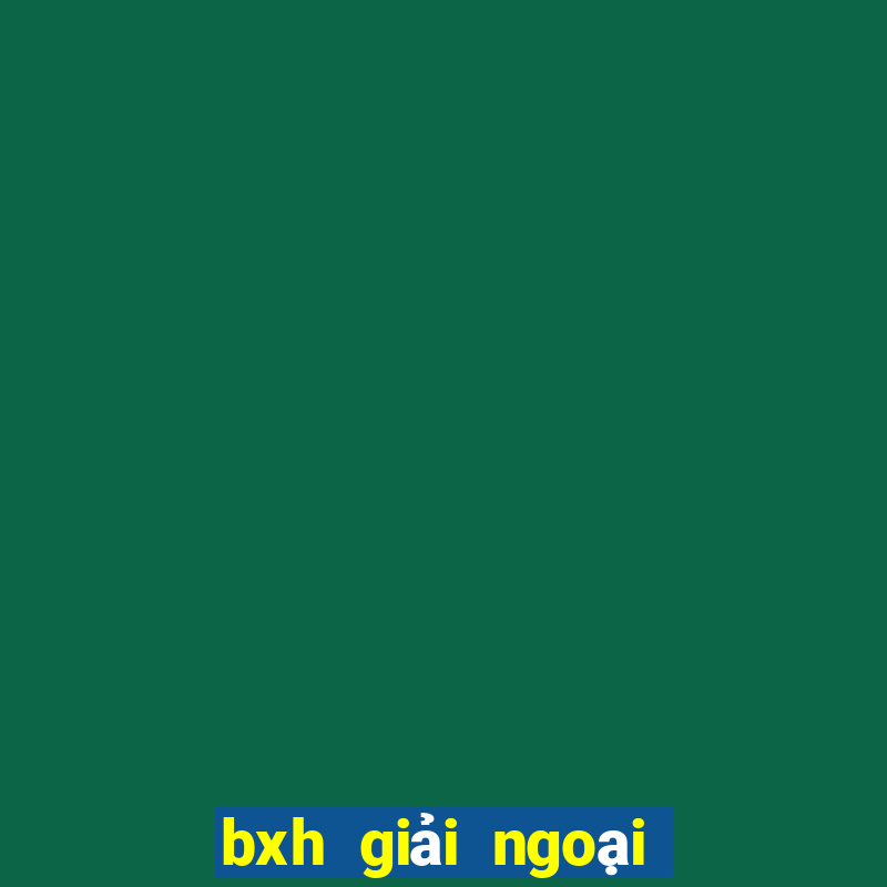 bxh giải ngoại hạng anh