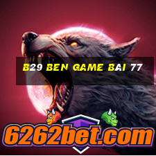 B29 Ben Game Bài 77