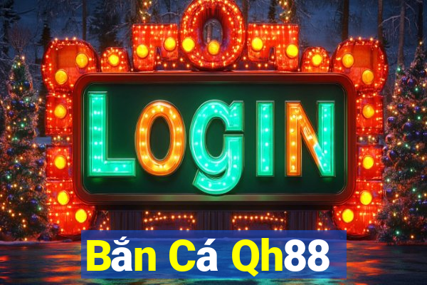 Bắn Cá Qh88